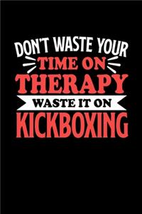 Kickboxen Notizbuch Don't Waste Your Time On Therapy Waste It On Kickboxing