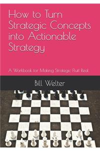How to Turn Strategic Concepts into Actionable Strategy