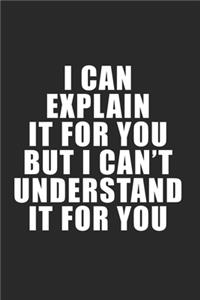 I can explain it to you, but can't understand