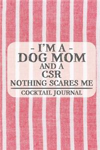 I'm a Dog Mom and a CSR Nothing Scares Me Cocktail Journal