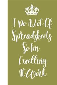 I Do A Lot Of Spreadsheets So I'm Excelling At Work