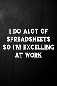 I Do Alot Of Spreadsheets So I'm Excelling At Work