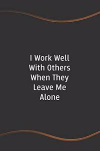 I Work Well with Others When They Leave Me Alone