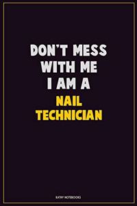 Don't Mess With Me, I Am A Nail Technician