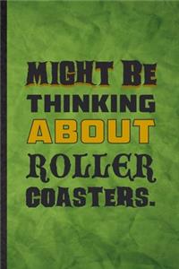 Might Be Thinking About Roller Coasters