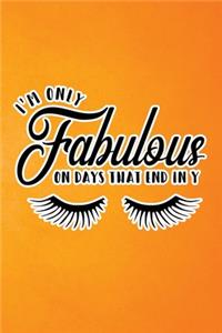 I'm Only Fabulous On Days That End In Y