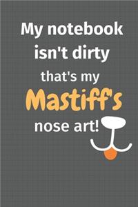 My notebook isn't dirty that's my Mastiff's nose art