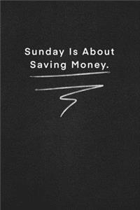Sunday Is About Saving Money.