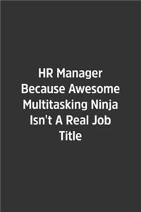 HR Manager Because Awesome Multitasking Ninja Isn't A Real Job Title.