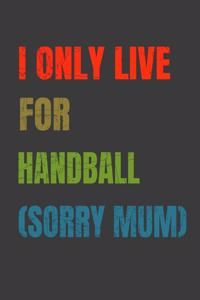 I Only Live For Handball (Sorry Mum)