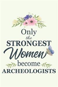 Only The Strongest Women Become Archeologists