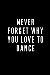 Never forget why you LOVE to dance