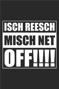 Isch reesch misch net off!!!!
