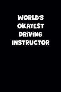 World's Okayest Driving Instructor Notebook - Driving Instructor Diary - Driving Instructor Journal - Funny Gift for Driving Instructor