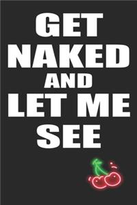 Get Naked And Let Me See