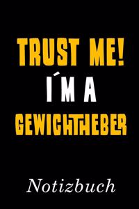 Trust Me I´m A Gewichtheber Notizbuch