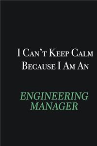 I cant Keep Calm because I am an Engineering Manager
