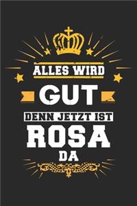 Alles wird gut denn jetzt ist Rosa da
