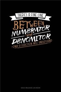 There's A Fine Line Between Numerator And Denominator Only A Fraction Will Understand