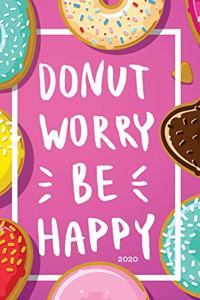 Donut Worry Be Happy 2020: Planner Weekly + Monthly View - Motivational Quote - 6x9 in - 2020 Calendar Organizer with Bonus Dotted Grid Pages + Inspirational Quotes + To-Do Li