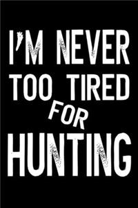I'm Never Too Tired For Hunting