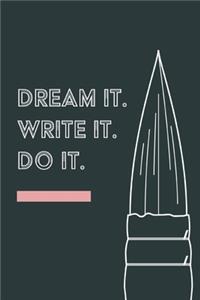 Dream it. Write it. Do it
