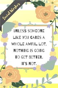 Unless someone like you cares a whole awful lot, nothing is going to get better. It's not.