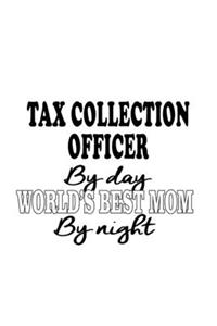 Tax Collection Officer By Day World's Best Mom By Night