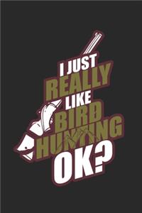 I just really like bird hunting ok
