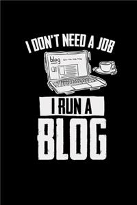 I don't need a job I run a blog: 6x9 blogging - grid - squared paper - notebook - notes