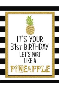 It's Your 31st Birthday Let's Party Like A Pineapple