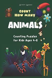 Count How Many Animals - Counting Puzzles For Kids Ages 4-8: A Fun Early Learning Children's Activity Book For Kids