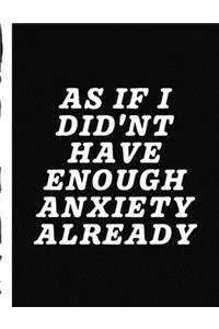 As If I Didn't Have Enough Anxiety Already