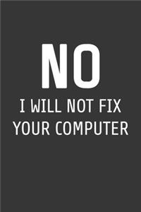 No I Will Not Fix Your Computer Notebook