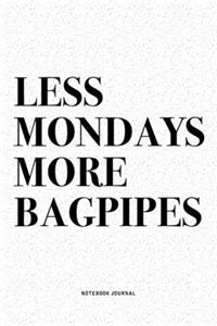 Less Mondays More Bagpipes