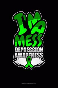 I'm A Mess Depression Awareness