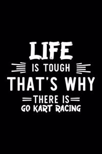 Life Is Tough That's Why There Is Go Kart Racing