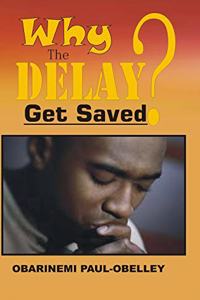 Why the Delay? Get Saved