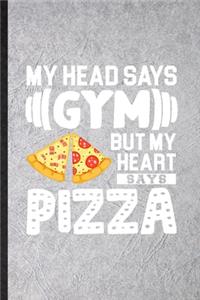 My Head Says Gym but My Heart Says Pizza