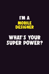 I'M A Mobile designer, What's Your Super Power?