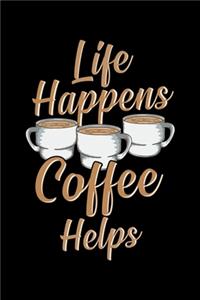 Life Happens Coffee Helps