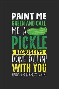 Paint me Green and call me a Pickle Because I'm Done Dillin' With You