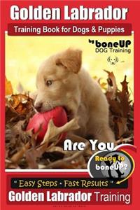 Golden Labrador Training Book for Dogs & Puppies by Bone Up Dog Training