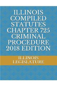 Illinois Compiled Statutes Chapter 725 Criminal Procedure 2018 Edition
