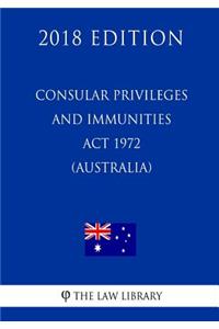 Consular Privileges and Immunities ACT 1972 (Australia) (2018 Edition)