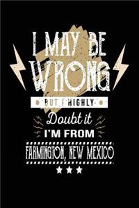 I May Be Wrong But I Highly Doubt It I'm From Farmington, New Mexico
