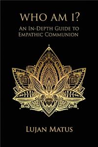 Who Am I? An In-Depth Guide To Empathic Communion