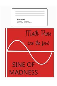 Funny Mathematics Joke Wide Ruled Composition Notebook: Math Puns Are The First Sine of Madness: 100 Sheets / 200 Pages, 7.44" x 9.69"