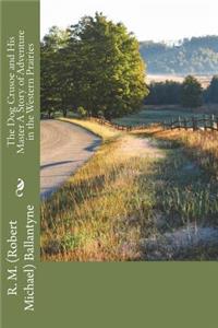 The Dog Crusoe and His Master A Story of Adventure in the Western Prairies