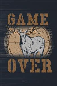 Game Over: Funny Hunting Journal For Hunters: Blank Lined Notebook For Bull Moose Hunt Season To Write Notes & Writing